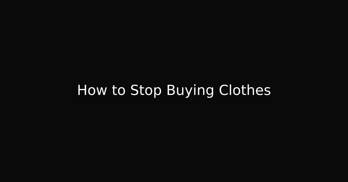 Text card reading "How to Stop Buying Clothes" on a dark background